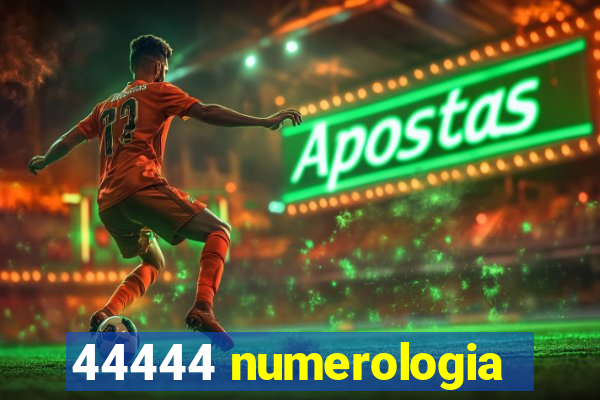 44444 numerologia